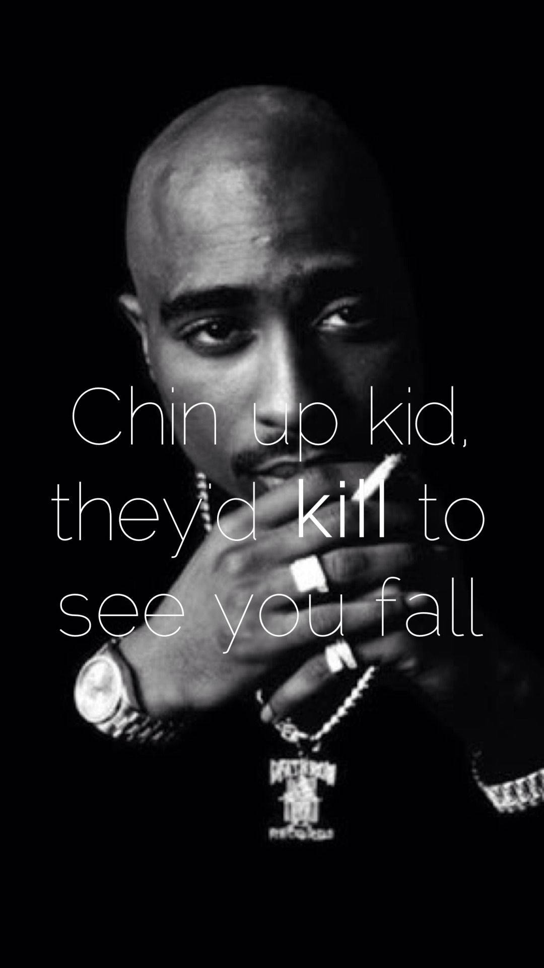 Tupac Chin Up Kid They Kil To See You Fall Wallpaper