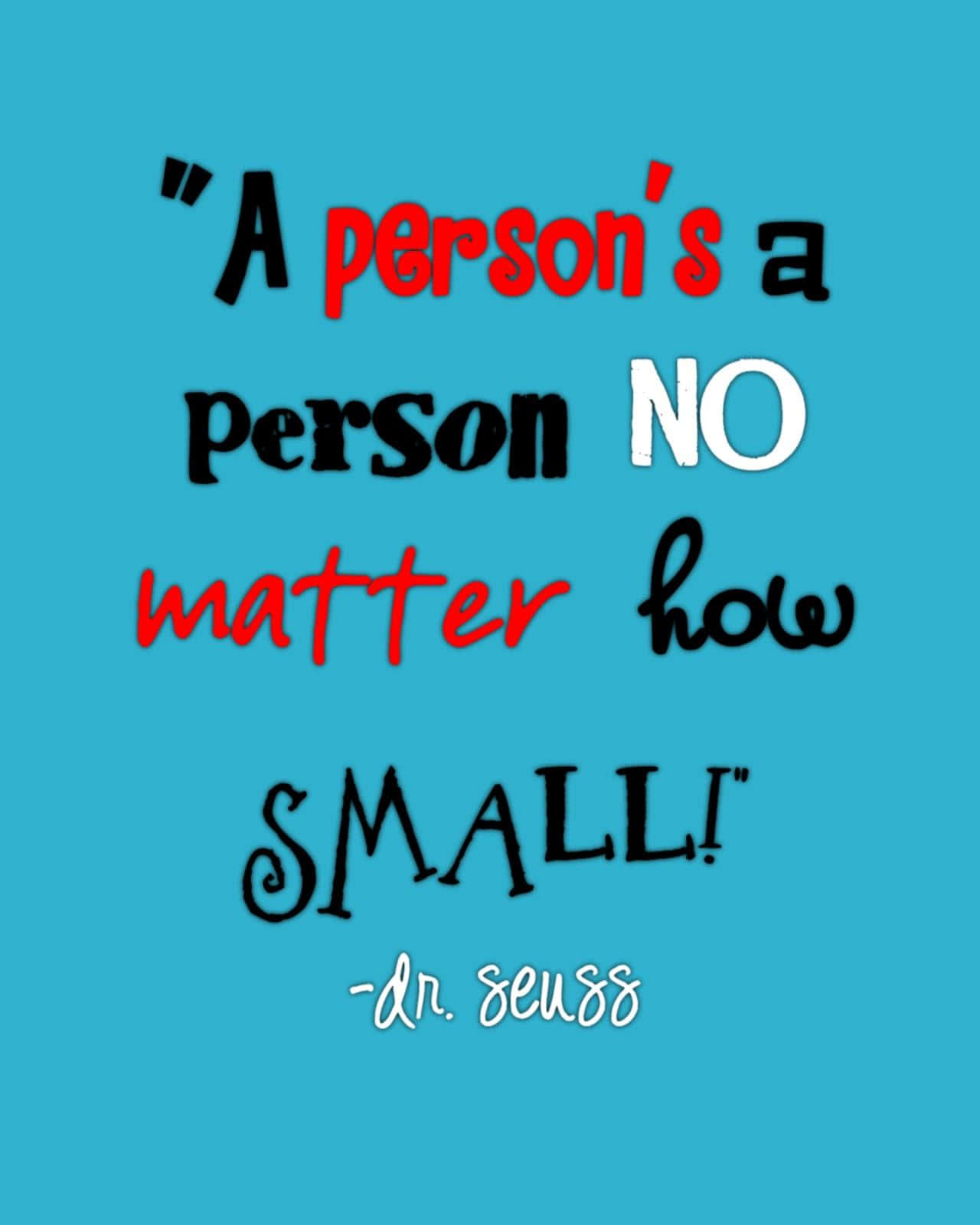 A Person's Person No Matter How Small Dr Seuss Quote Wallpaper