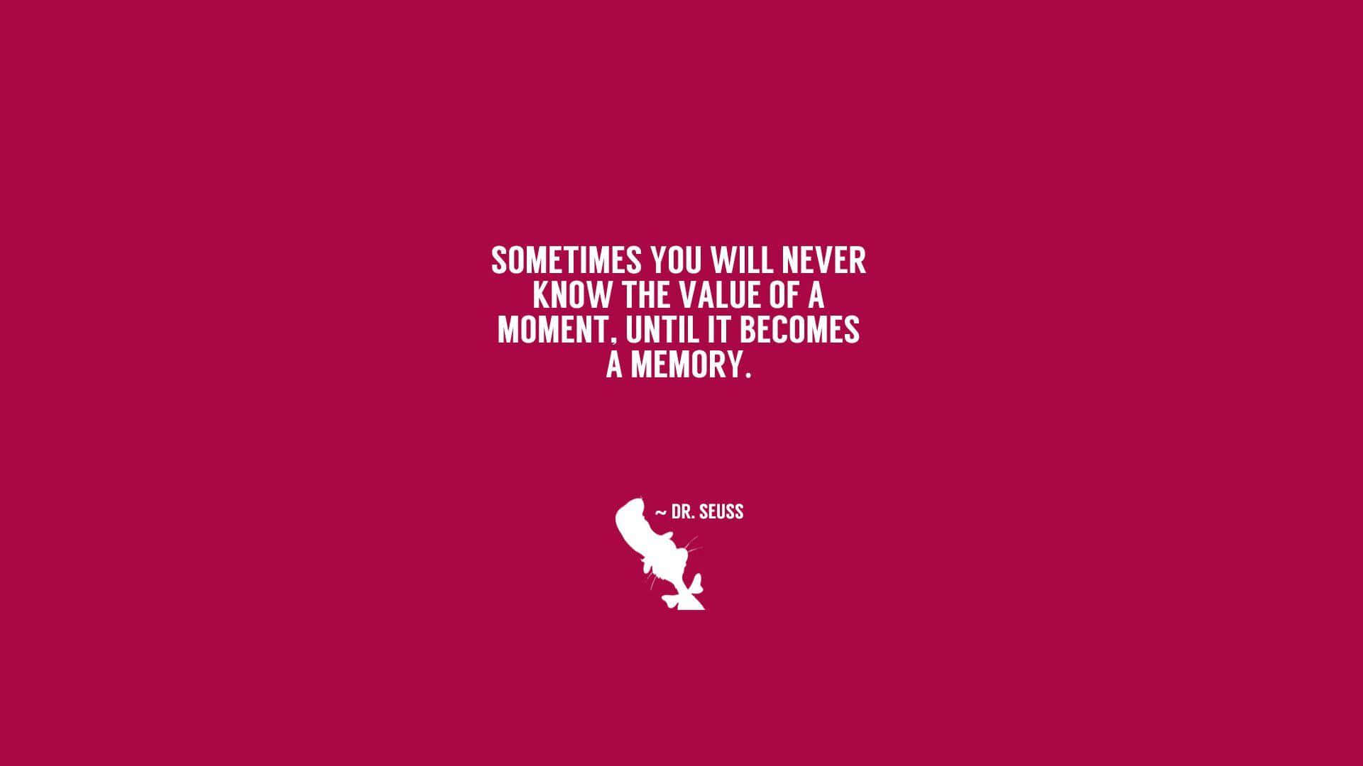 A Quote That Says, Sometimes You'll Never Know The True Value Of A Memory