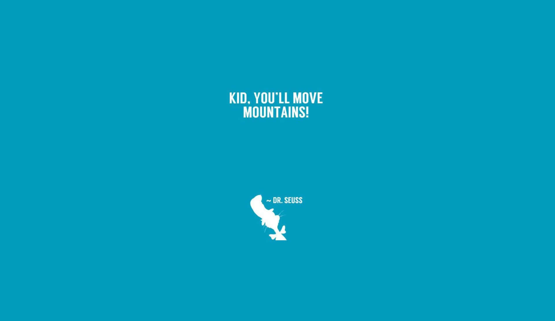 A Blue Background With The Words'kid You All Move Mountains' Wallpaper