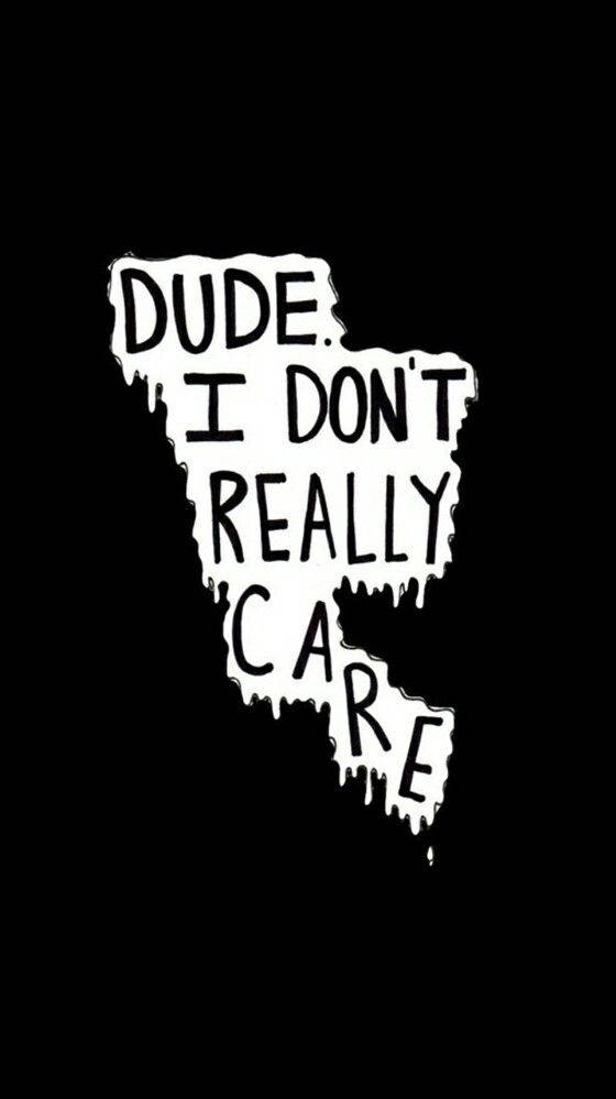 Dude I Don't Really Care