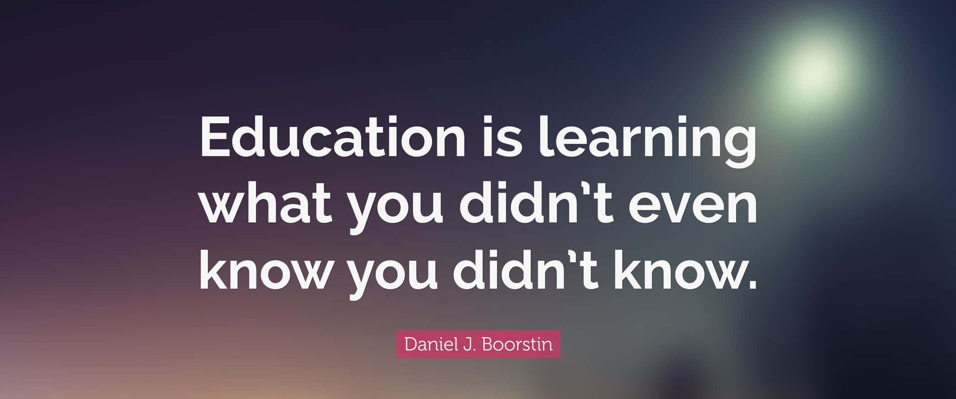 Education Learning Quote Daniel Boorstin Wallpaper