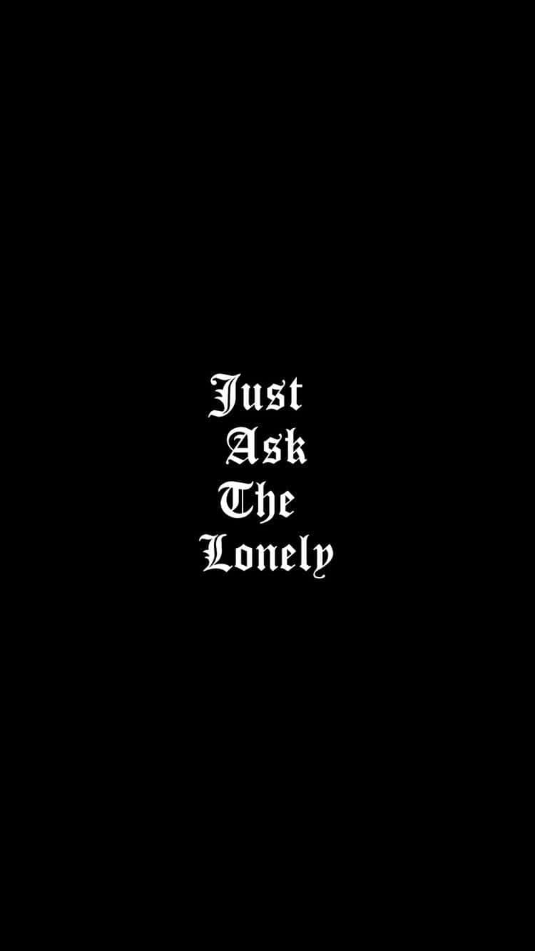 Just Ask The Lonely Emo iPhone Wallpaper