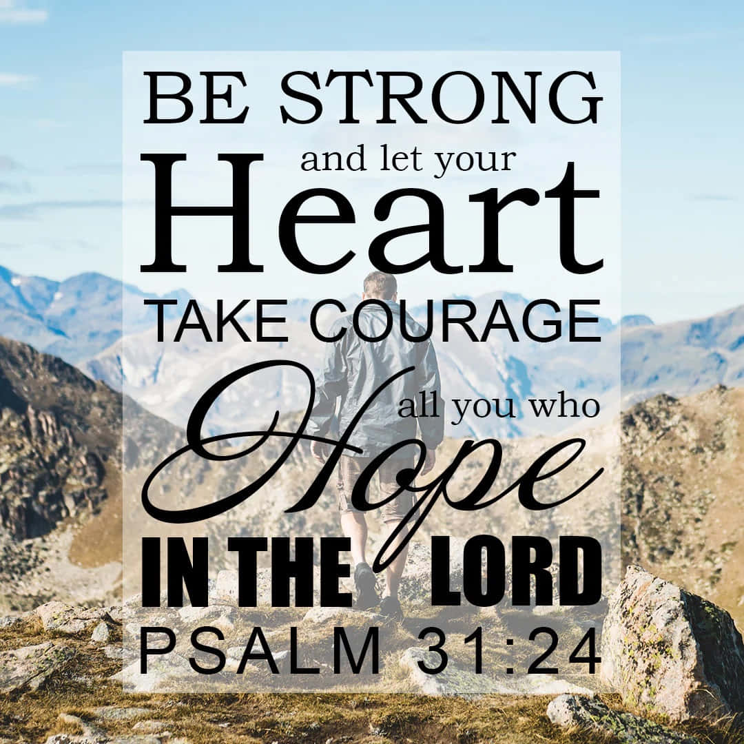 A Mountain With The Words Be Strong And Your Heart Take Courage Hope In The Lord