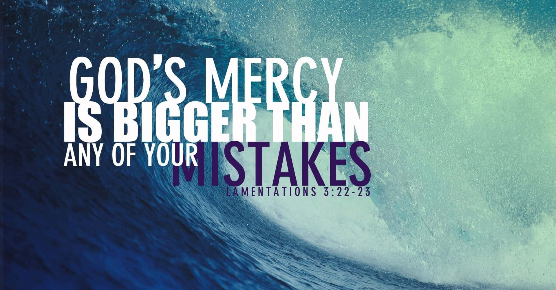 God's Mercy Is Bigger Than Any Of Your Mistakes