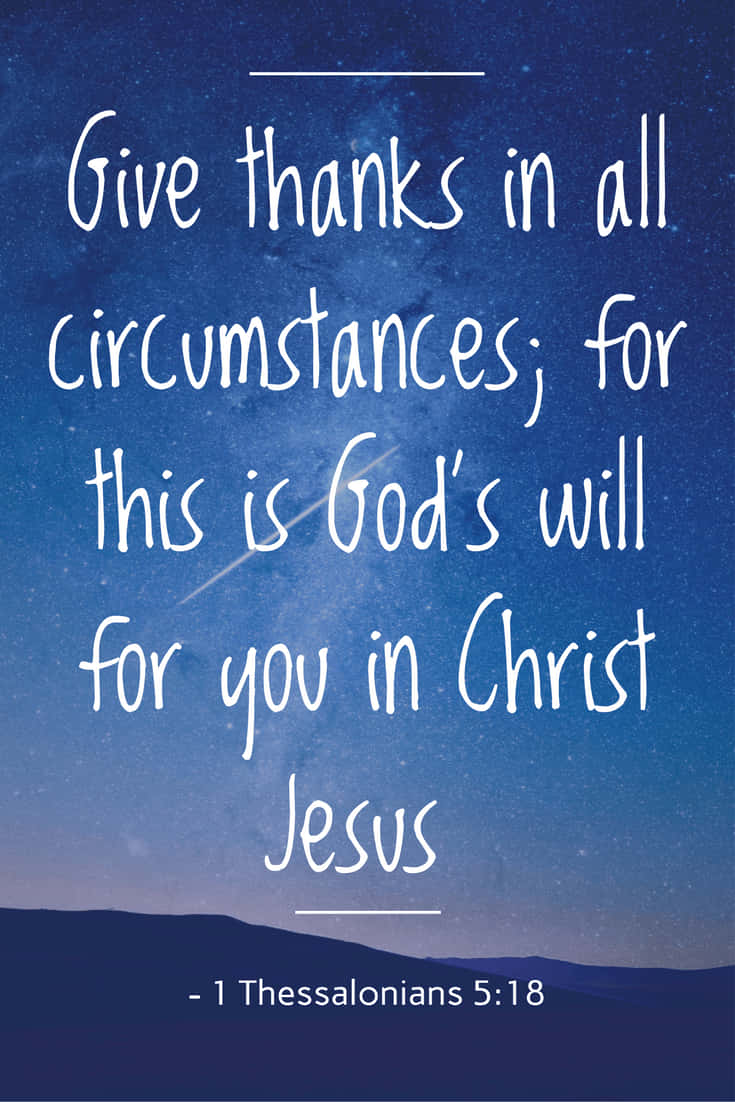 The Text Give Thanks In All Circumstances For This God Will Be With You In Jesus