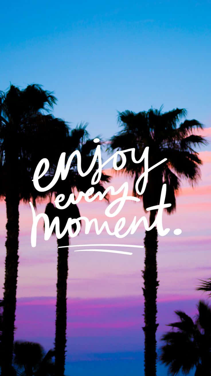 Enjoy Every Moment Palm Trees Sunset Wallpaper