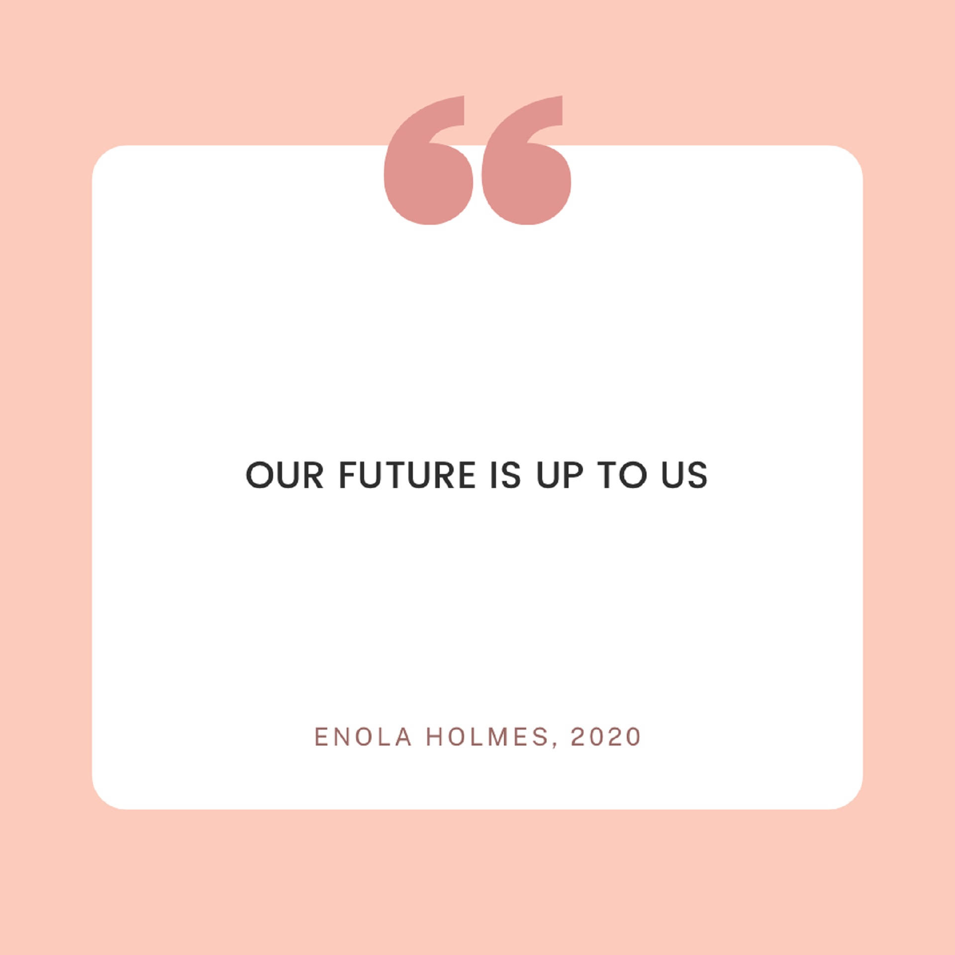 Enola Holmes Future Quote Aesthetic Wallpaper