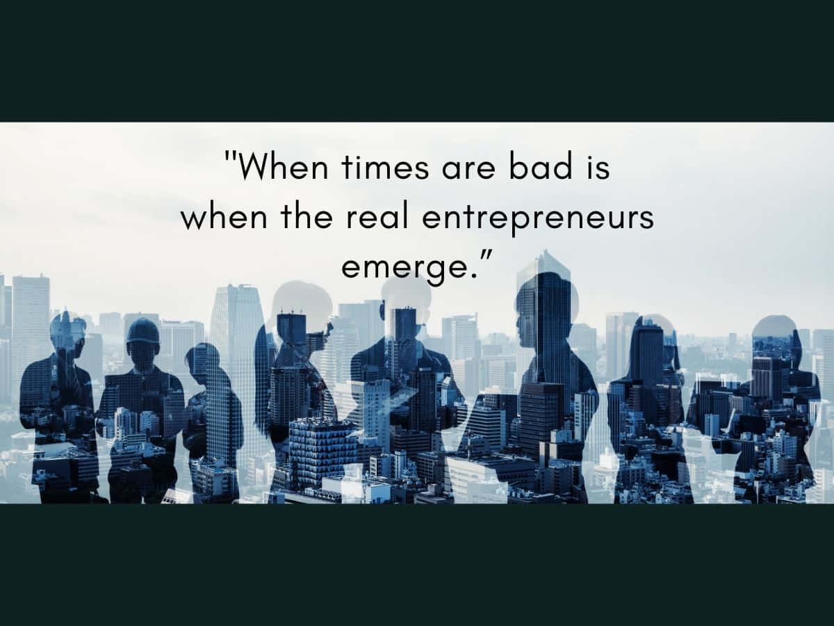Närtider Är Dåliga Är Det Då De Riktiga Entreprenörerna Framträder.