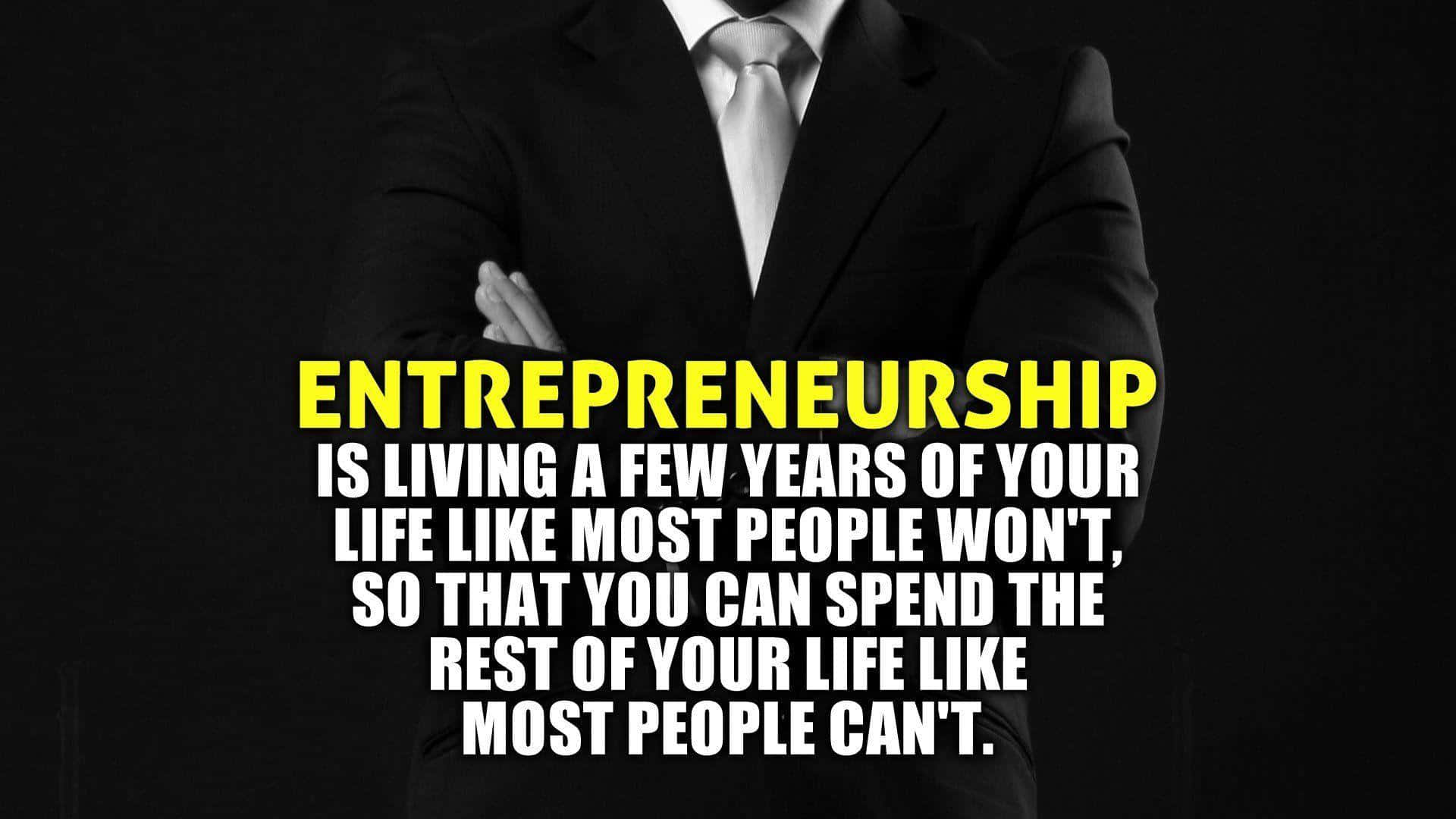 A Man In A Suit With The Quote Entrepreneurship Is Living A Life Of Your Own