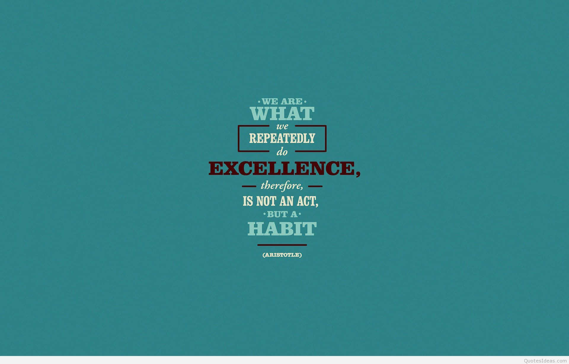 Excellence Habit Quote Wallpaper Wallpaper