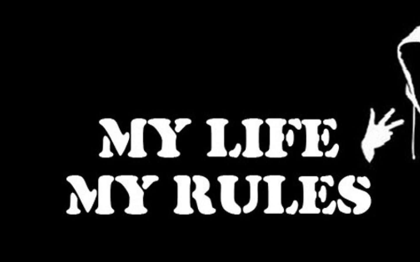 Me life my rules. My Life my Rules обои. Картина my Life my Rules. My Life my Rules на машине. My Life my Rules шрифт.