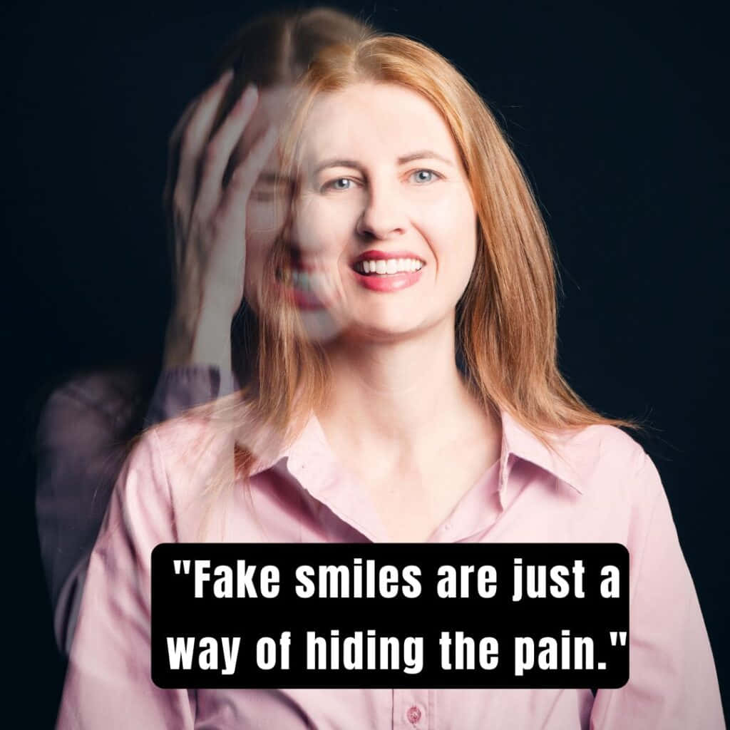 Fake Smiles Are Just A Way Of Hiding The Pain