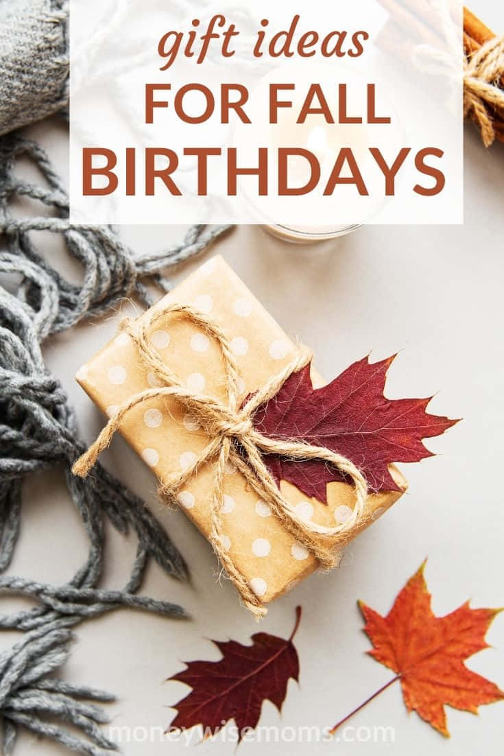 A Gift With The Text Gift Ideas For Fall Birthdays Wallpaper