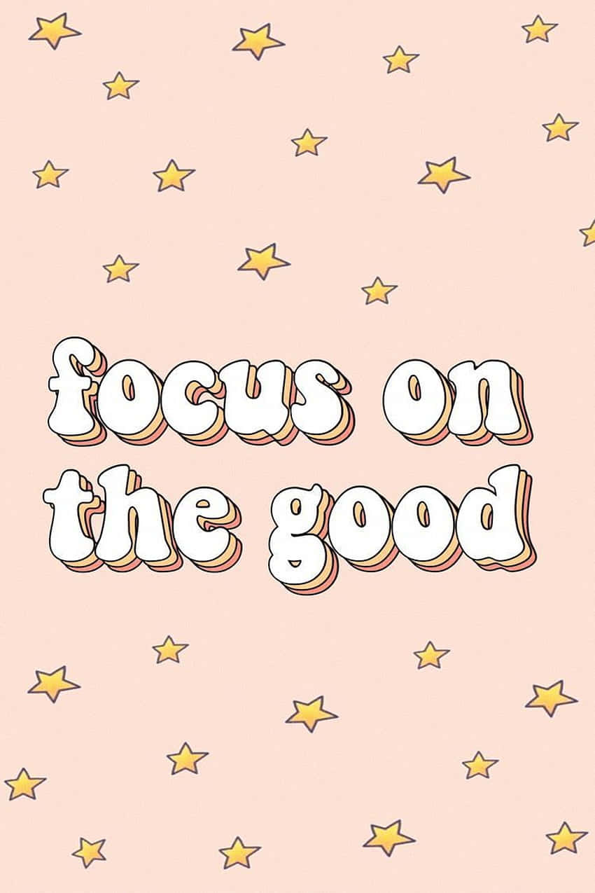 Focus On The Good Inspirational Quote Wallpaper