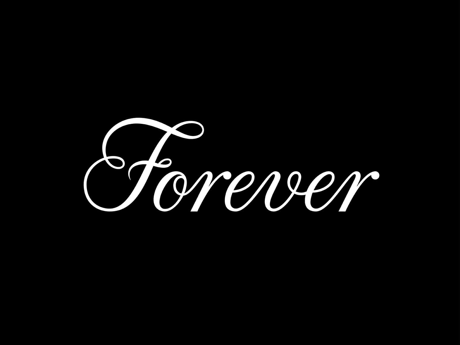 A Black Background With The Word Forever Written On It Wallpaper