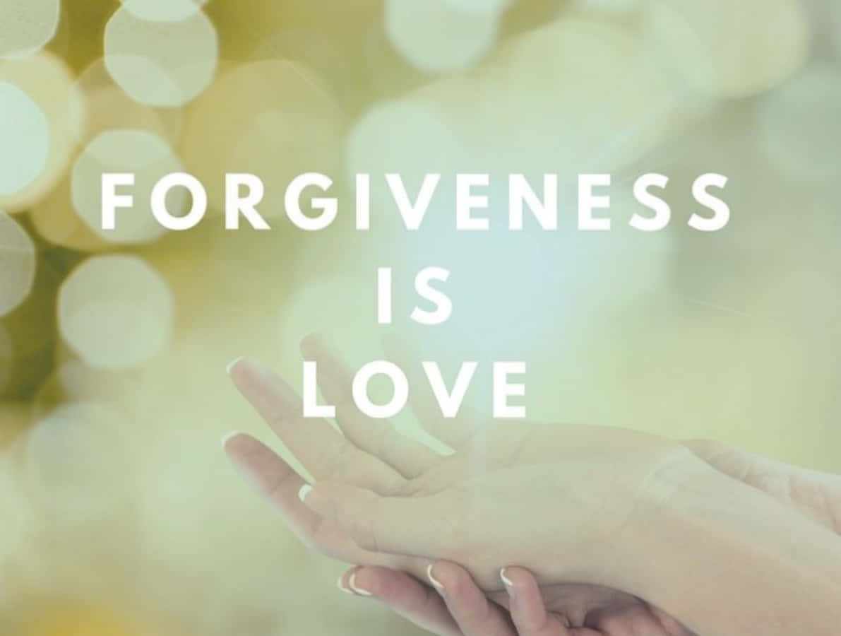 Forgiveness Is Love