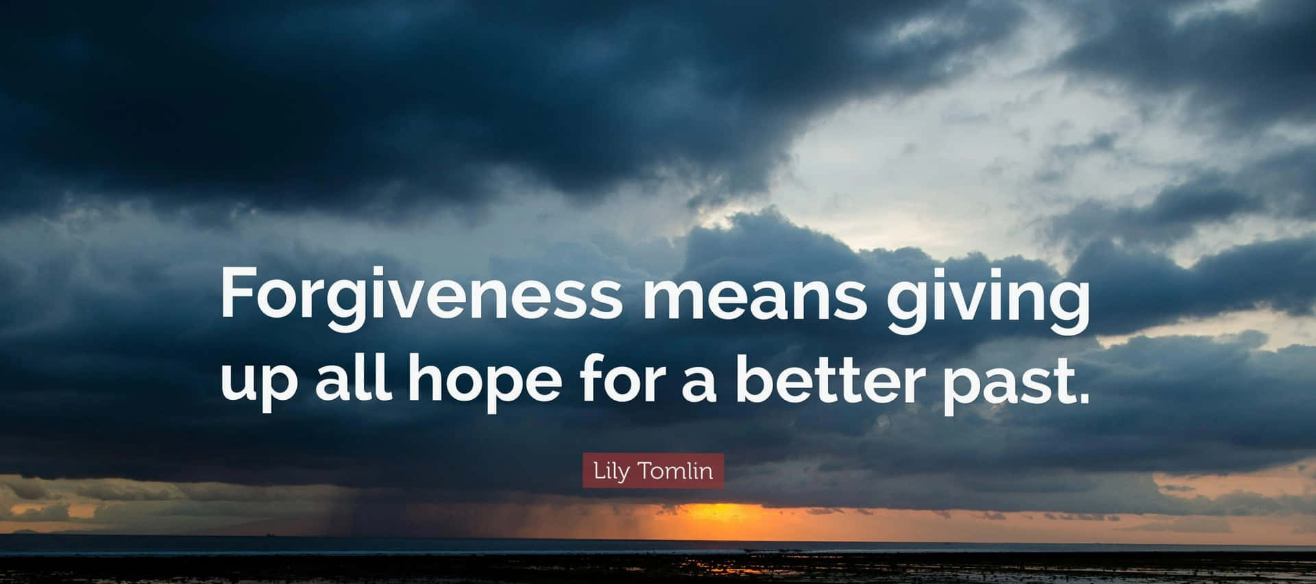 Forgiveness Means Giving Up Hope For A Better Past