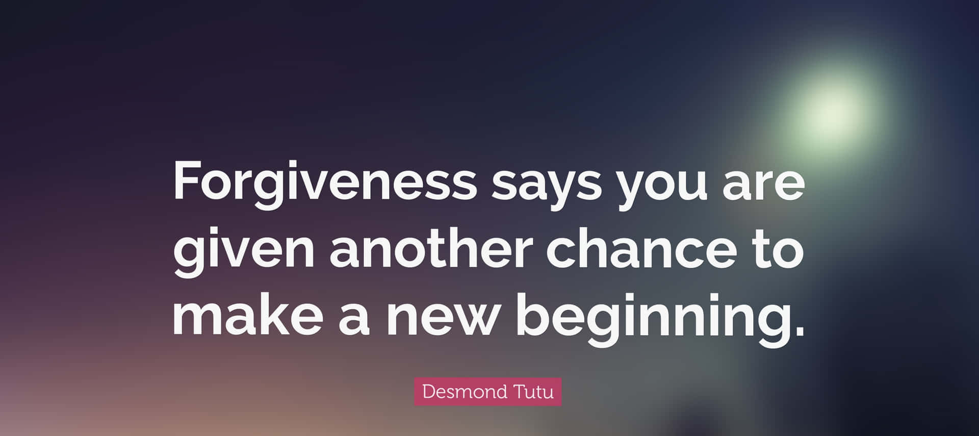 Forgiveness Says You Are Given Another Chance To Make A New Beginning