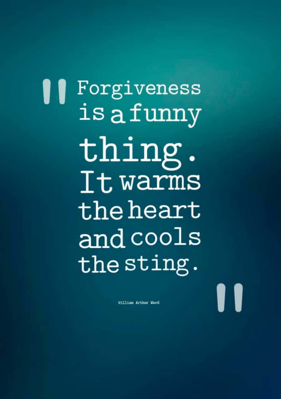 Forgiveness Is A Funny Thing That Warms The Heart And Cools The Sting
