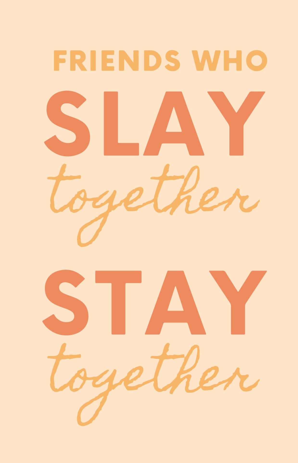 Friends Slay Stay Together Quote Wallpaper