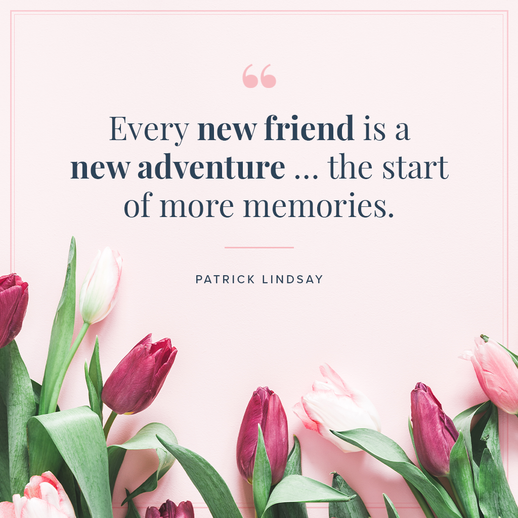Every Friend Is A New Adventure The Start Of More Memories