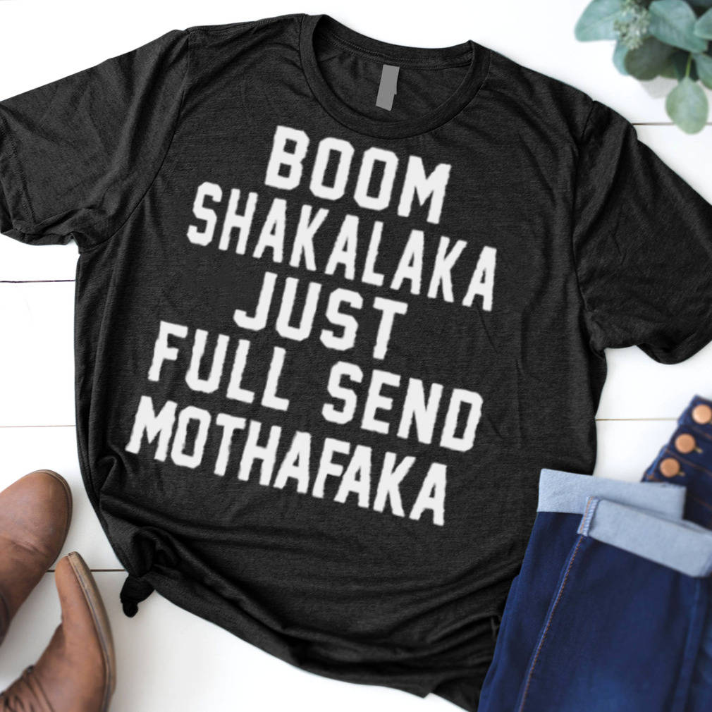 Boom Shakalaka Just Full Send Mofafaa Tee Wallpaper