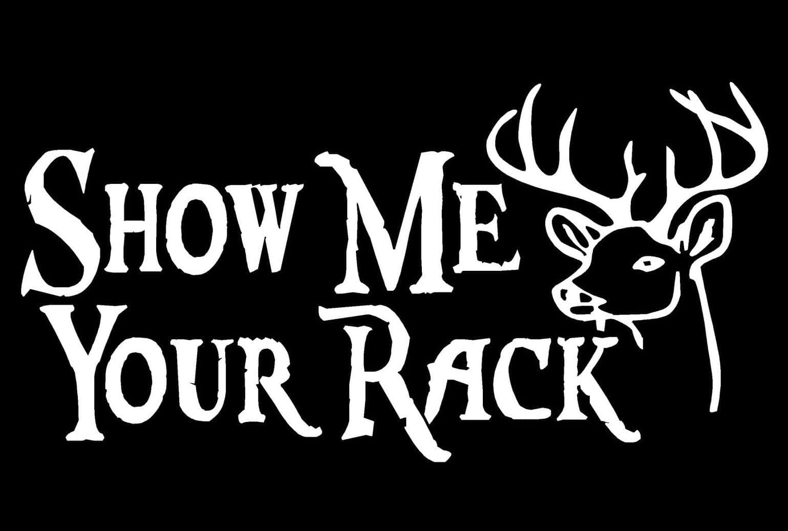 Show Me Your Rack Funny Deer Picture