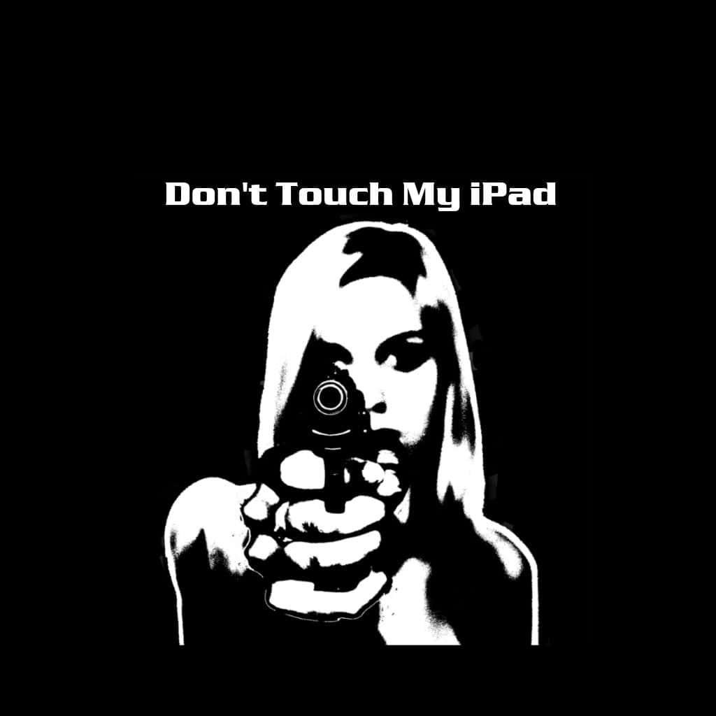 Download Don't Touch My Ipad Funny Lock Screen Wallpaper 