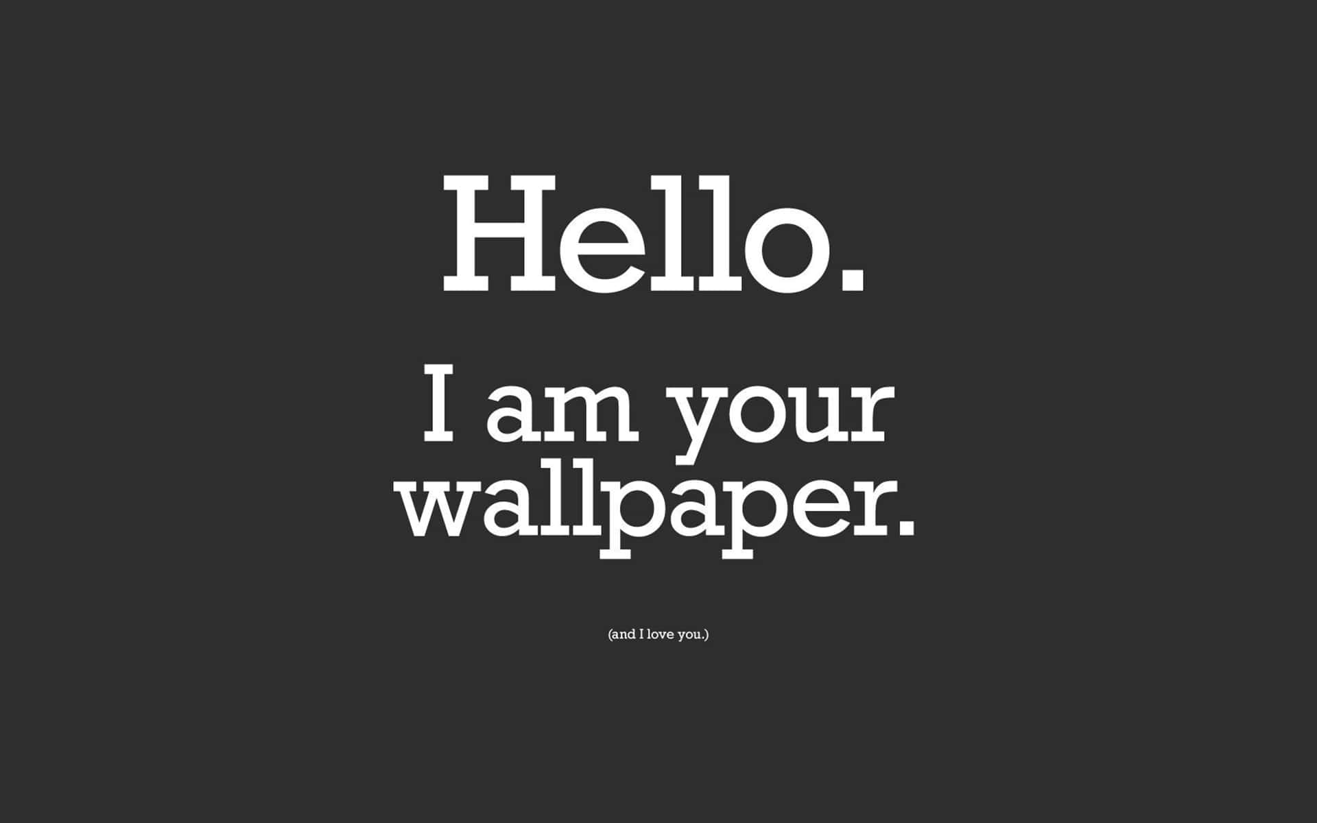 Hallo,ich Bin Dein Wallpaper. Wallpaper