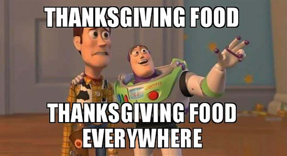 Thanksgiving Food Thanksgiving Food Everywhere | Made W/ Imgflip Meme Maker