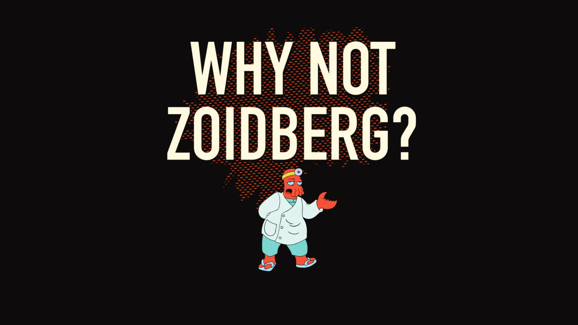 Futurama Why Not Zoidberg Meme Wallpaper