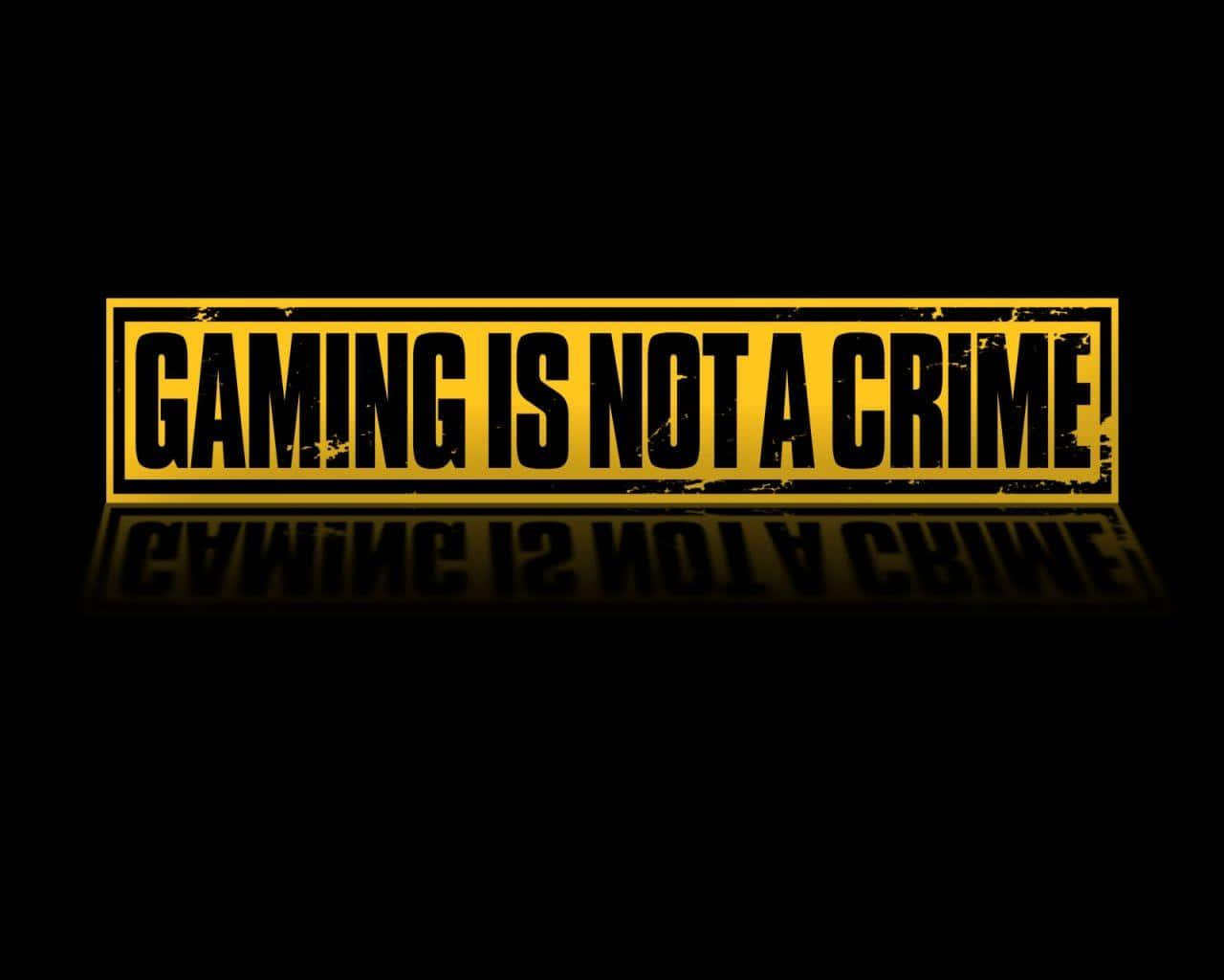 Gaming Is Not A Crime - Hd Wallpaper