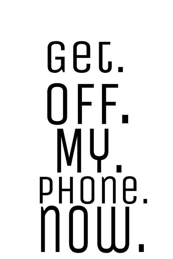 Get Off My Phone Now Full Text Wallpaper