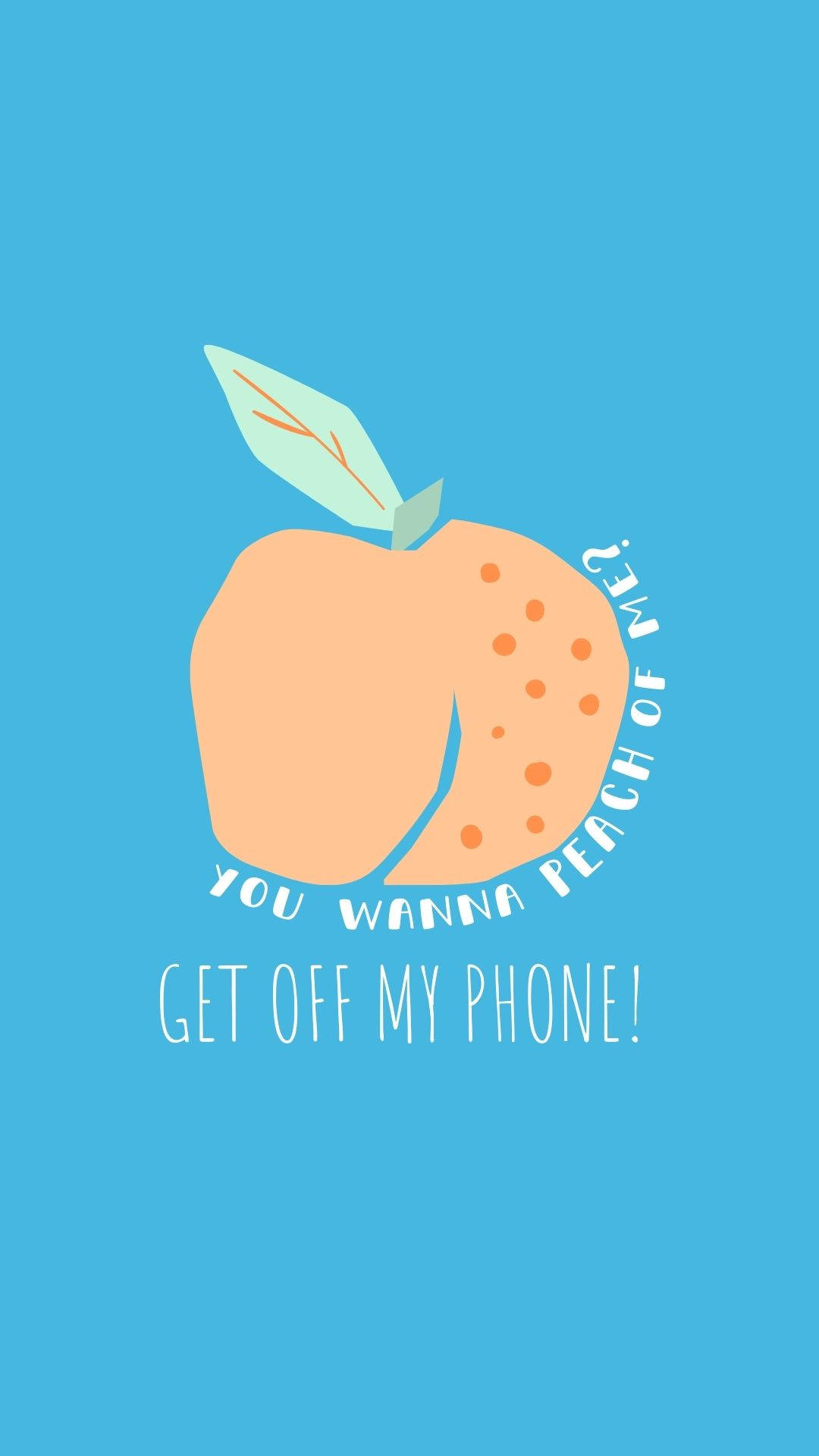 Get Off My Phone Peach Fruit Wallpaper