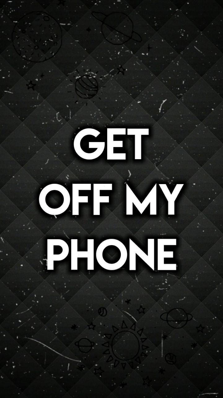 Get Off My Phone Space Theme Wallpaper