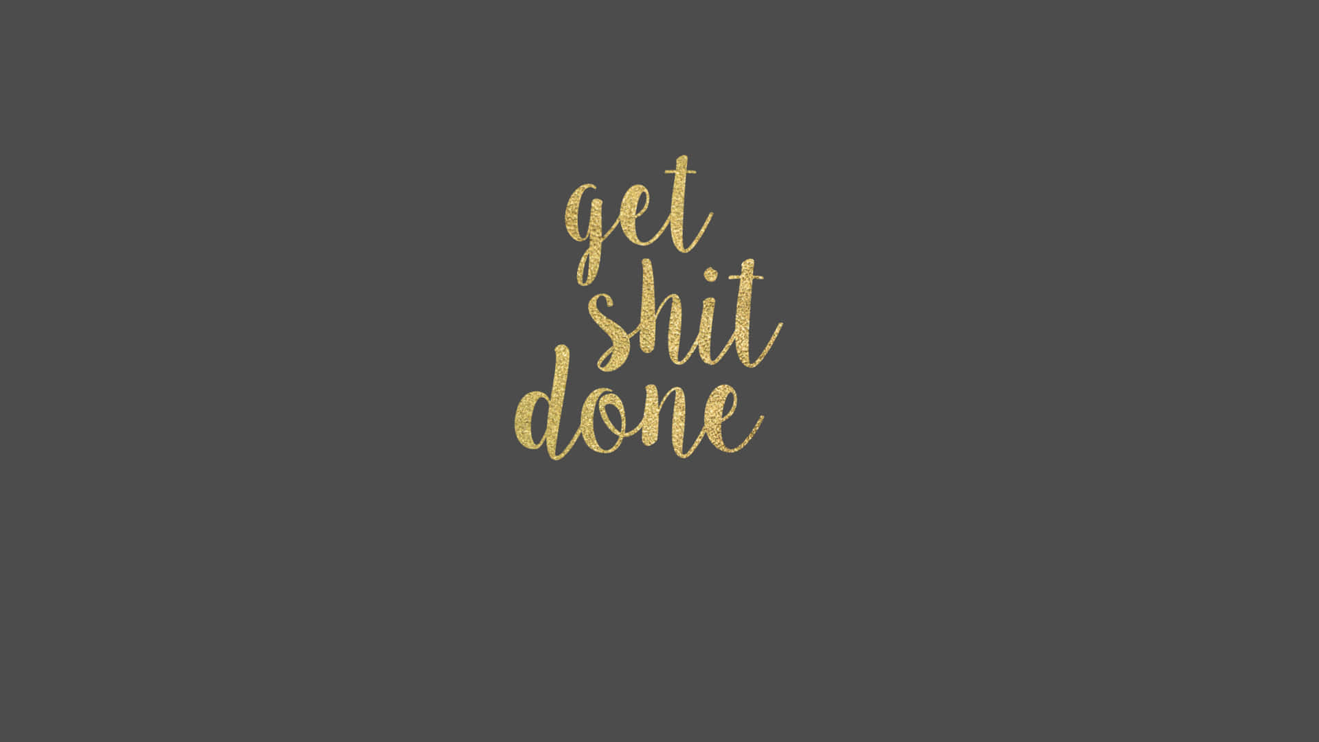 Get Shit Done - Gold Foil Lettering Wallpaper