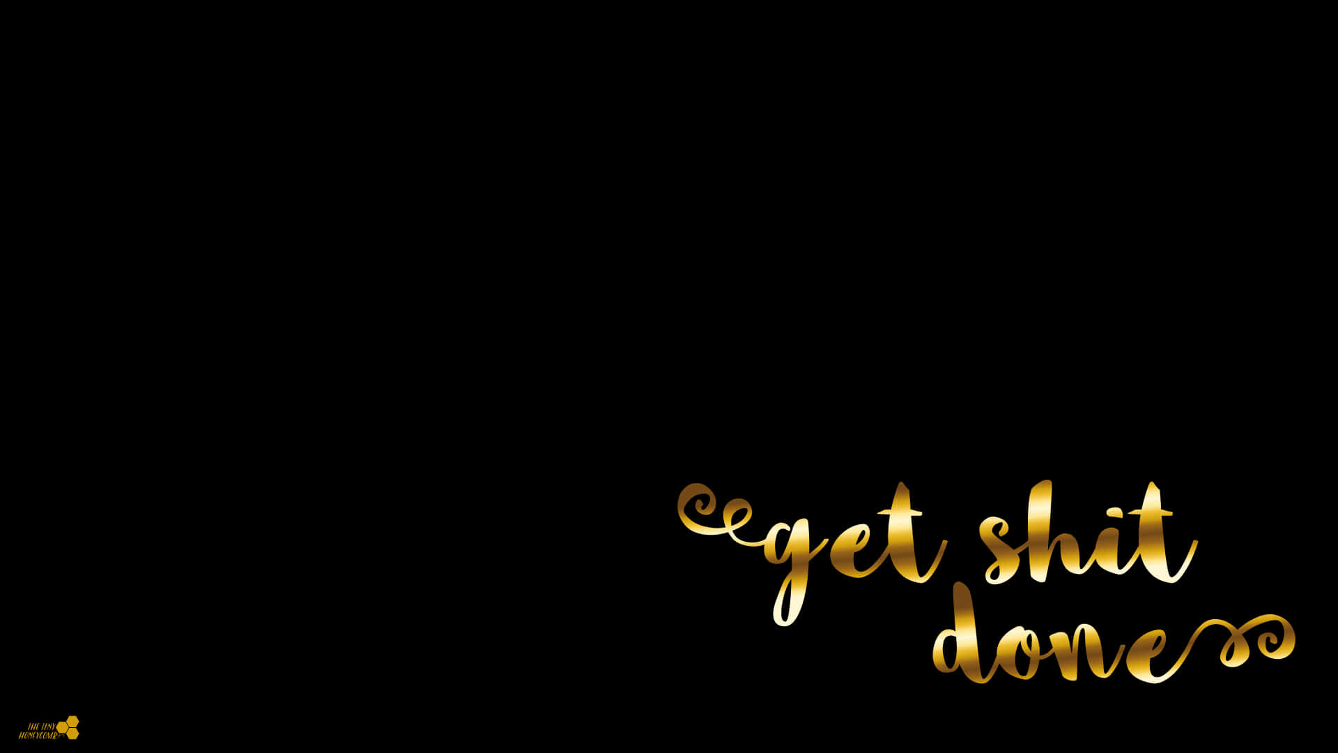 Get Shit Done - Gold Lettering On A Black Background Wallpaper