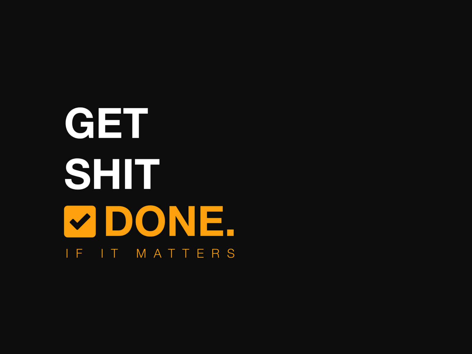 Get Shit Done If It Matters Wallpaper