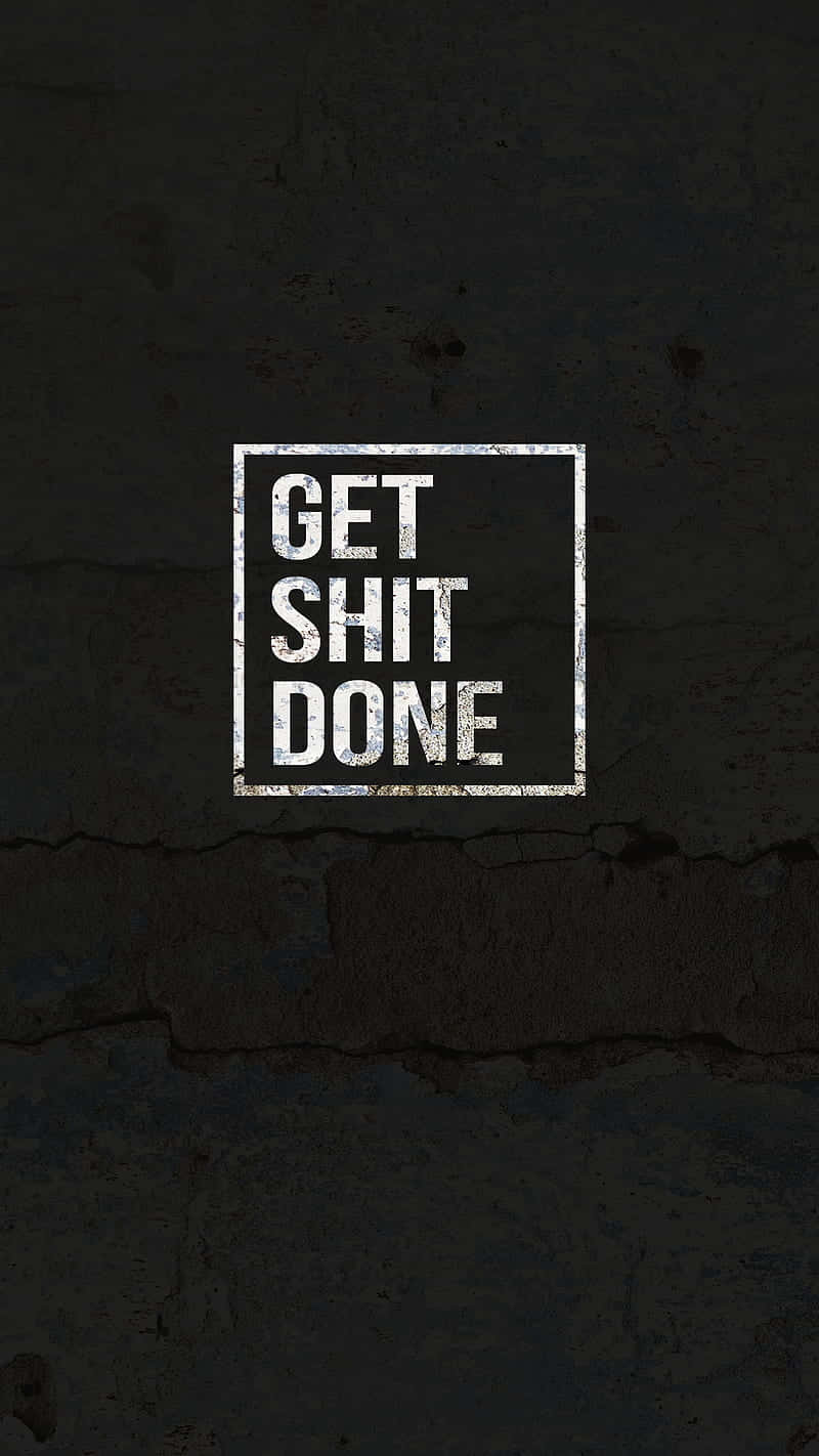Get Shit Done For Phone Wallpaper