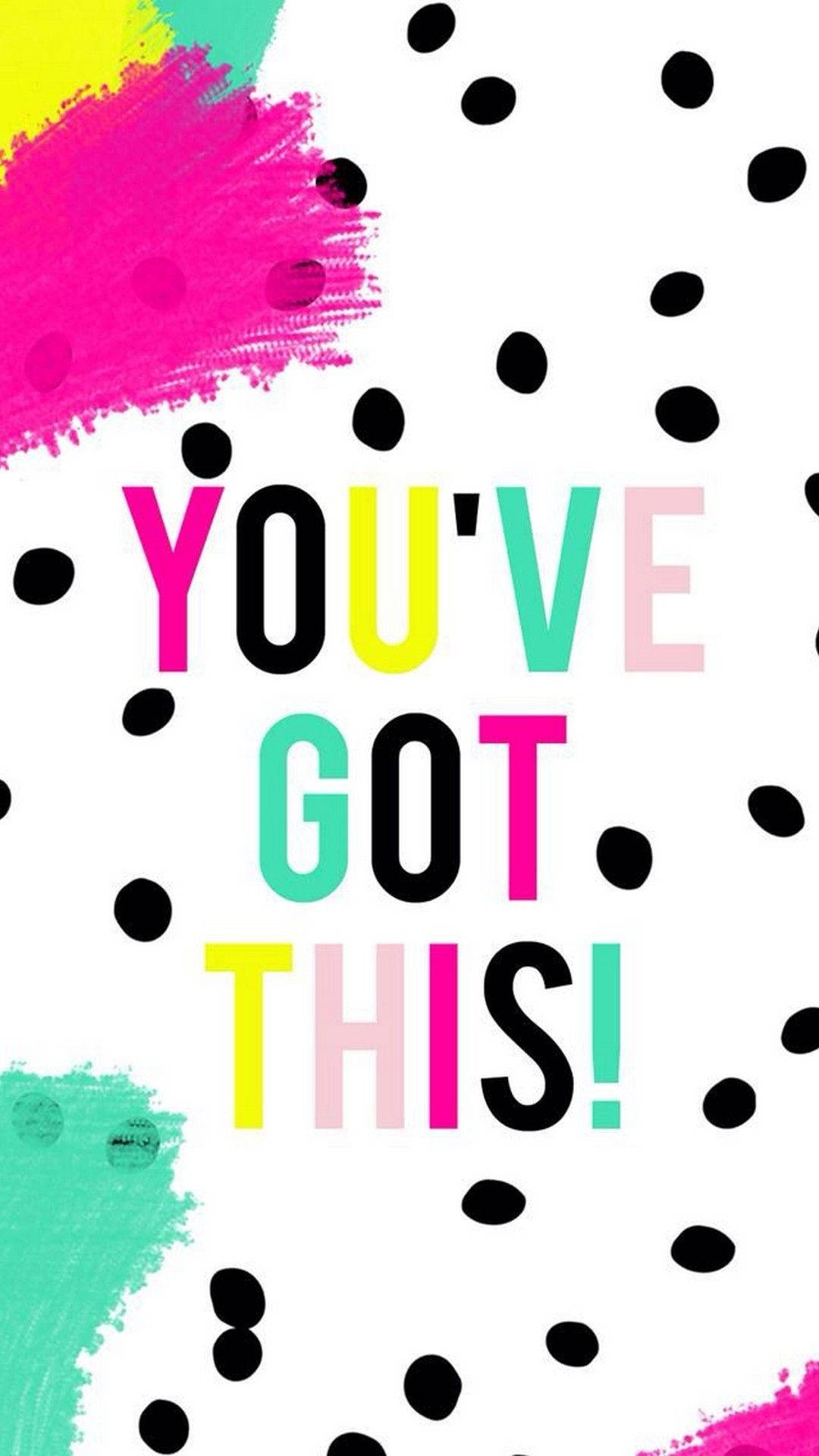 Girly Motivational You've Got This Wallpaper