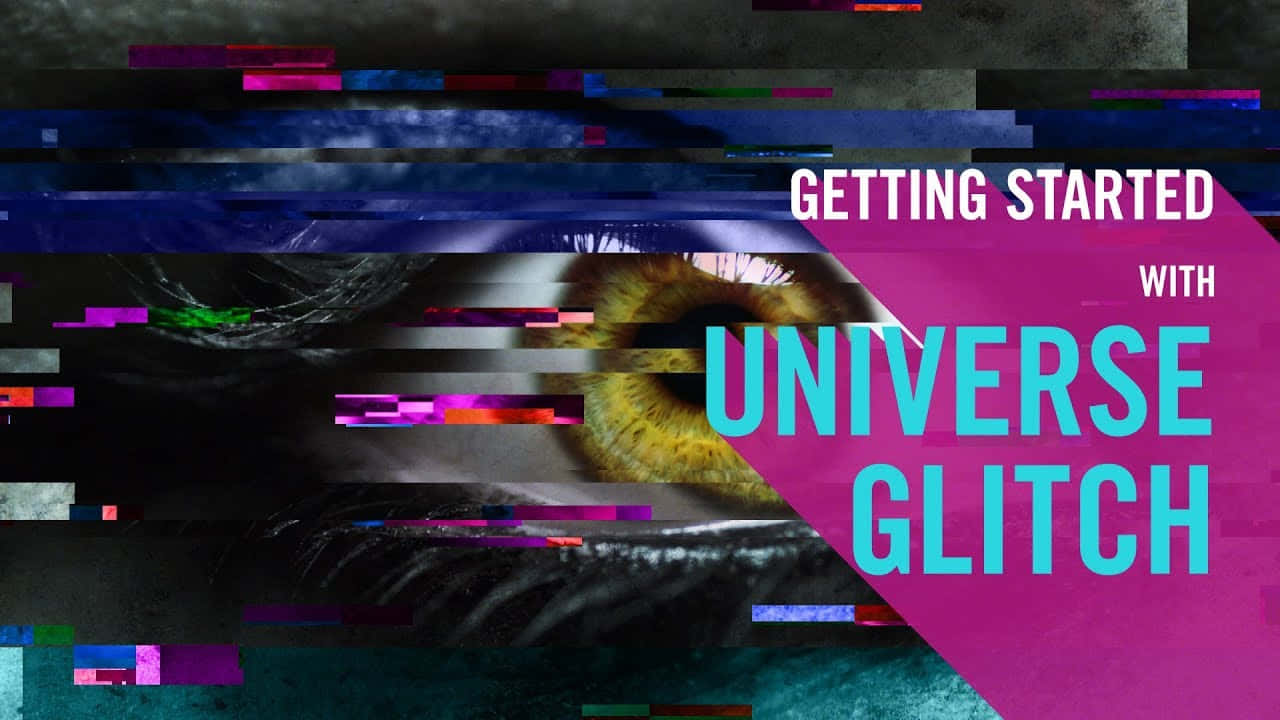 Getting Started With Universe Glitch