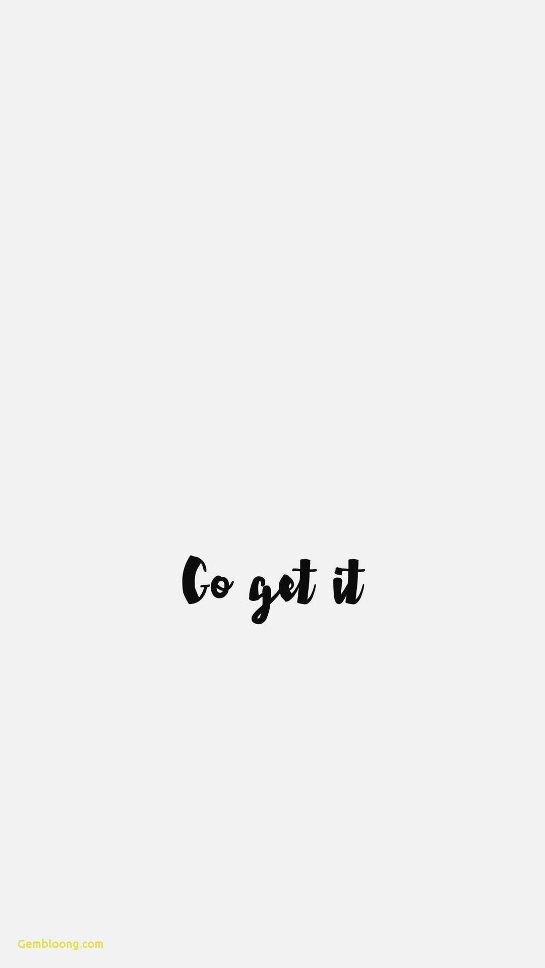 Go Get It Motivational Quotes Iphone Background