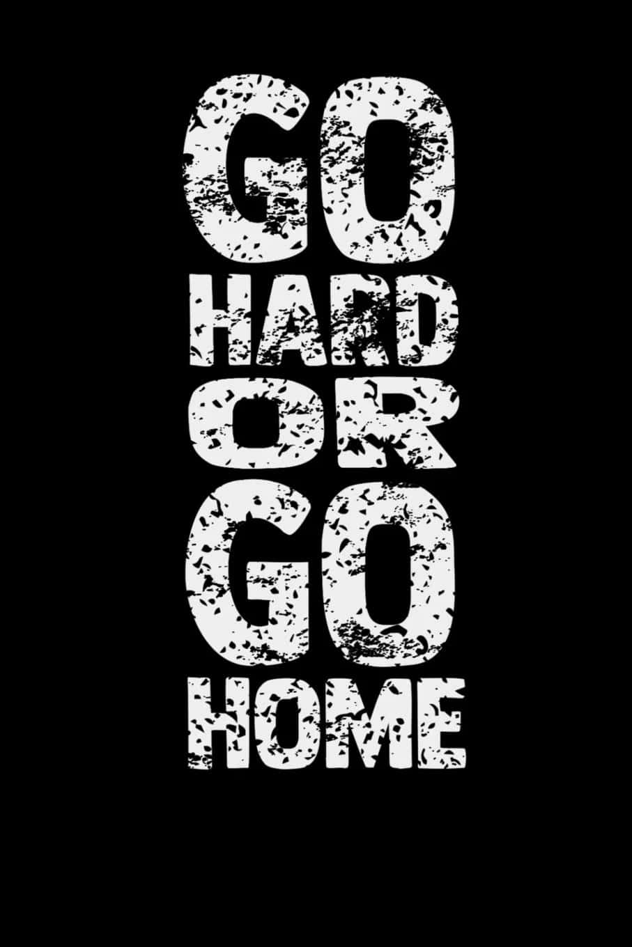Black Go Hard Or Go Home Wallpaper