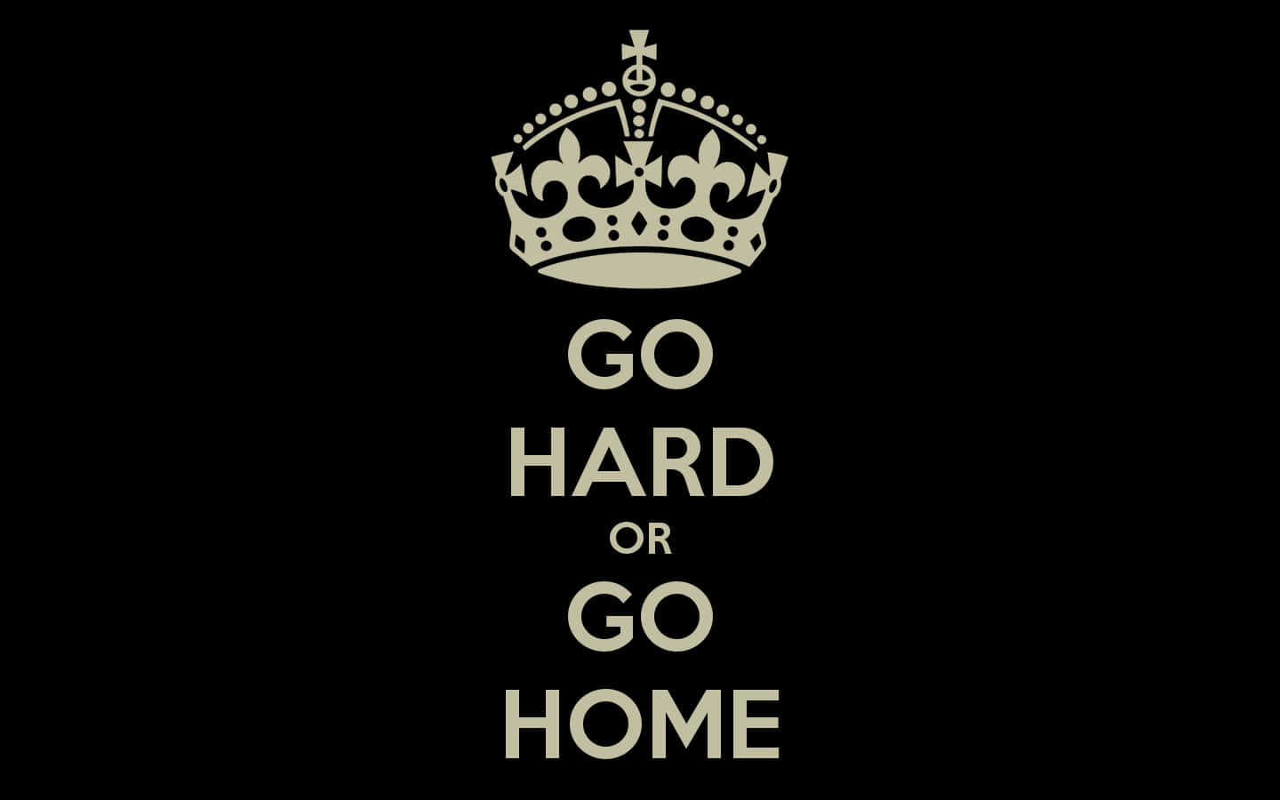 Go Hard Or Go Home With Crown Wallpaper