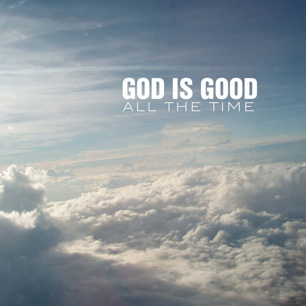 God Is Good All The Time Clouds Wallpaper