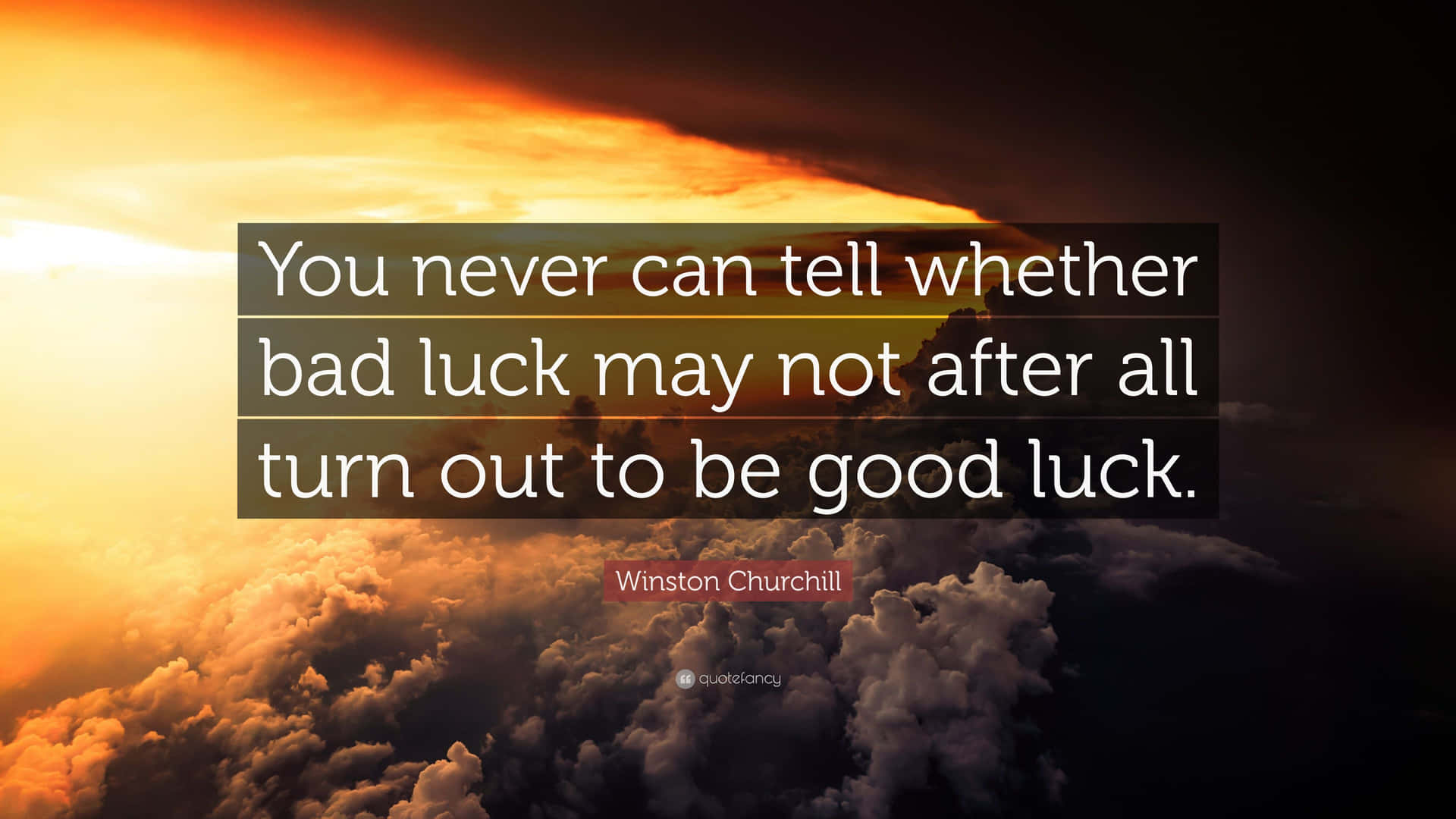 Never Can Tell Whether Bad Luck May Not After Turn Out To Be Good Luck