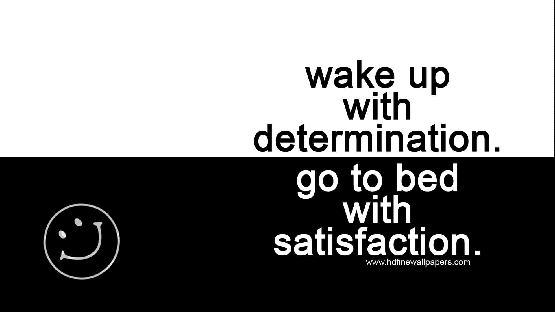 Wake Up With Determination Go To Bed With Satisfaction Wallpaper