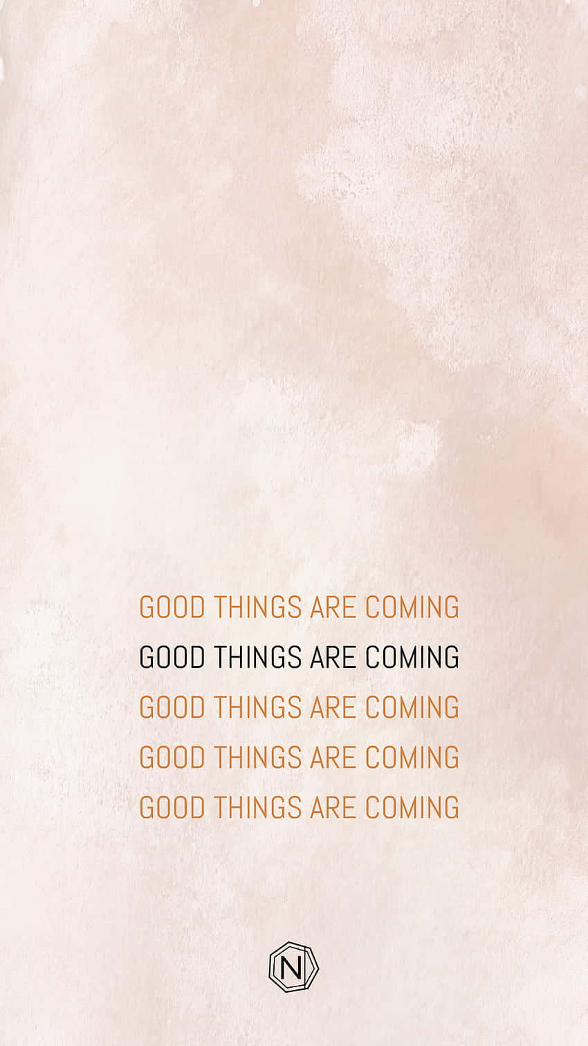 "Good things are coming. Believe it and make it happen." Wallpaper
