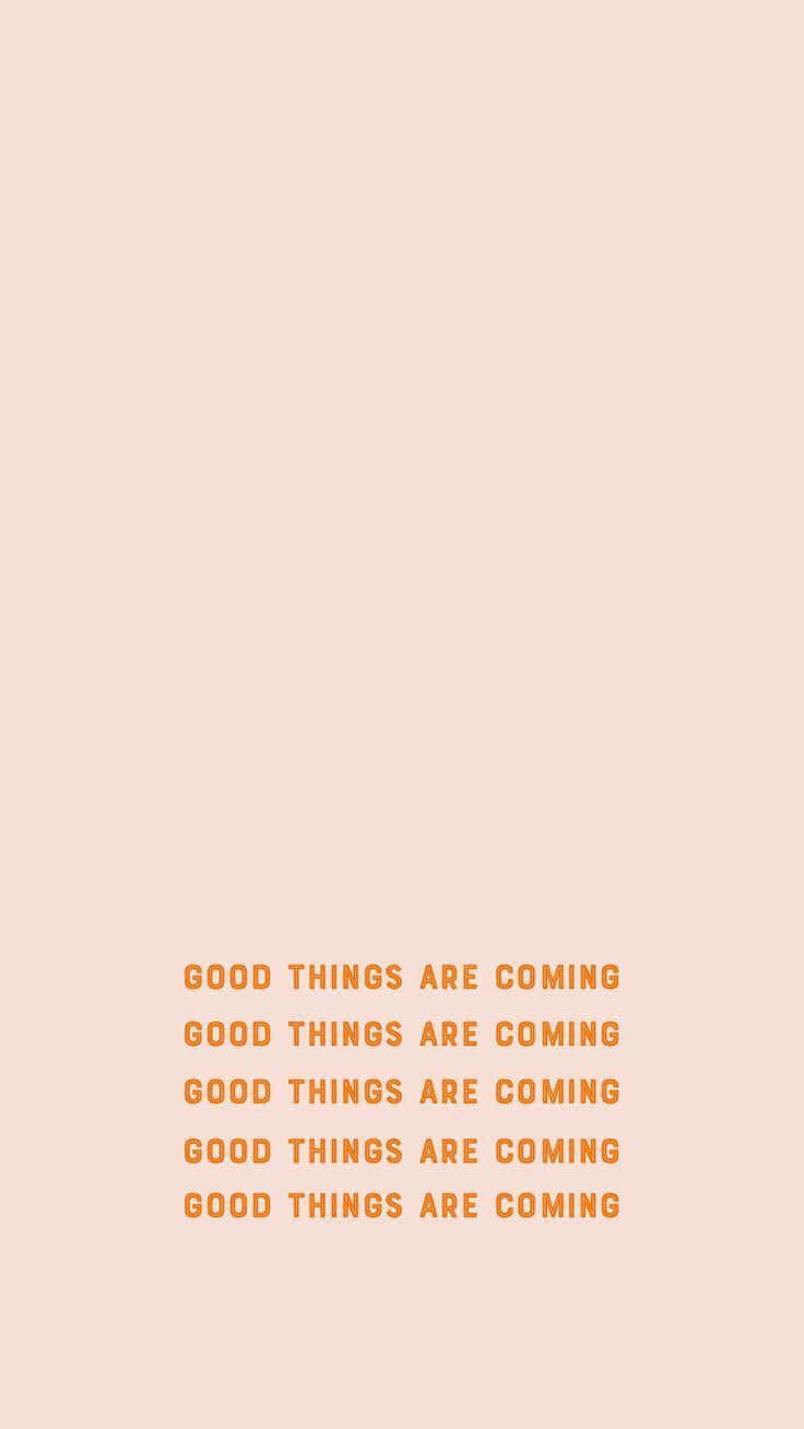 Good Things Are Coming Positive Affirmation Wallpaper